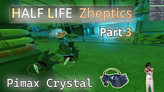 Half Life Zheptics Part 3 / Pimax Crystal
