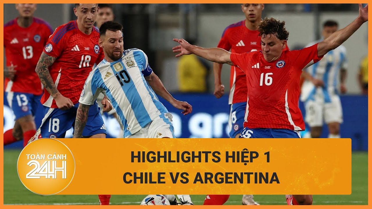 [HIGHLIGHTS HIỆP 1] Chile 0-0 Argentina: Bị quây không thở nổi, Messi bế tắc toàn tập | Toàn cảnh 24