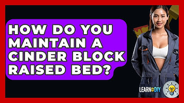 How Do You Maintain A Cinder Block Raised Bed? - LearnToDIY360.com