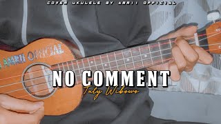 NO COMMENT - TUTY WIBOWO ( Ku Bukan Dokter Cinta ) Cover Ukulele By Amrii 