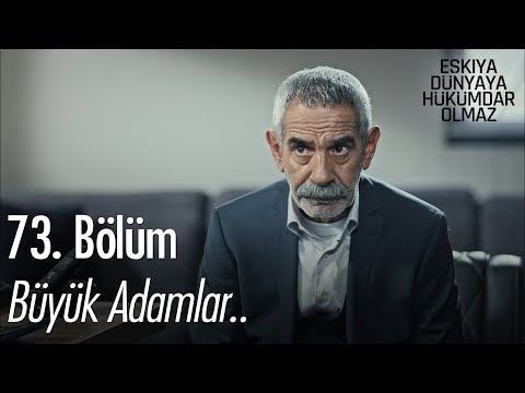 Büyük adamlar! - Eşkıya Dünyaya Hükümdar Olmaz 73. Bölüm