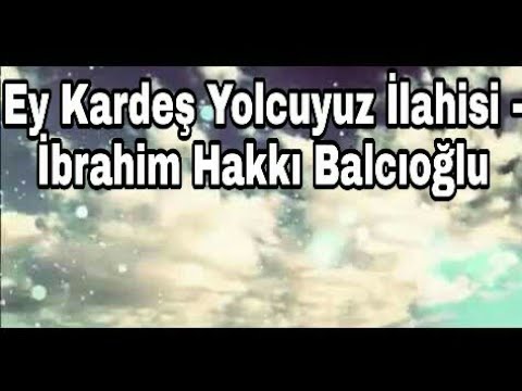 Ey Kardeş Yolcuyuz İlahisi -İbrahim Hakkı Balcıoğlu