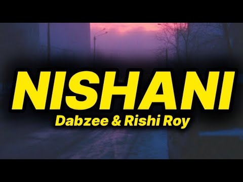 Dabzee Rishi Roy NISHANI Lyrics