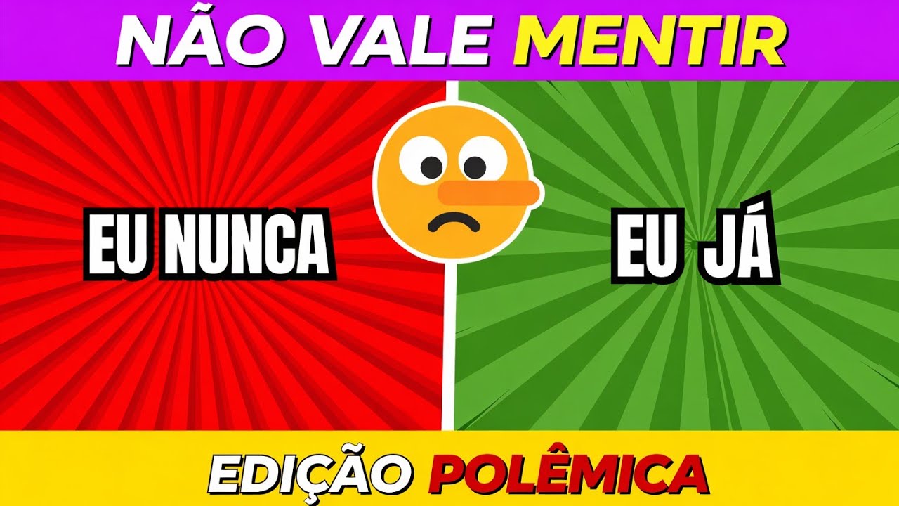 🔥😳 EU JÁ ou EU NUNCA? | POLÊMICO | Não vale MENTIR!  ❌️✅️
