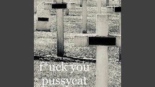 Fuck you pussycat