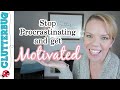 How to Stop Procrastinating and REALLY get Motivated