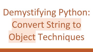 Demystifying Python: Convert String to Object Techniques
