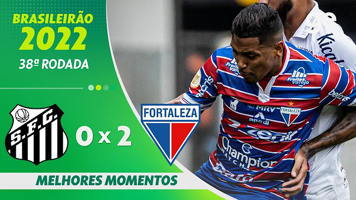 SANTOS 0 X 2 FORTALEZA | MELHORES MOMENTOS | 38ª RODADA BRASILEIRÃO 2022 | ge.globo