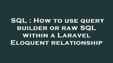 SQL : How to use query builder or raw SQL within a Laravel Eloquent relationship