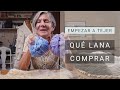 Cómo empezar a Tejer ➜ Que lana comprar ➜ Aprende a #tejer con María Lucila Cavanagh