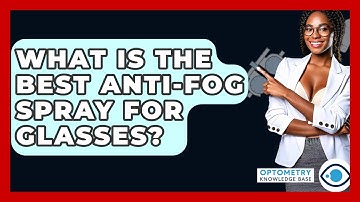 What Is The Best Anti-Fog Spray For Glasses? - Optometry Knowledge Base