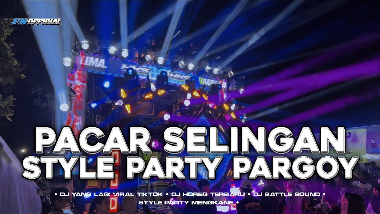 DJ PACAR SELINGAN STYLE PARTY PARGOY FYP TIKTOK 2025 || FX OFFICIAL