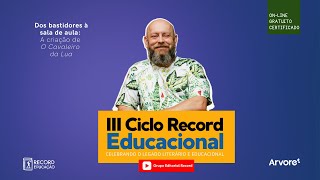 III Ciclo Record Educacional | Dos bastidores à sala de aula: A criação de O Cavaleiro da Lua