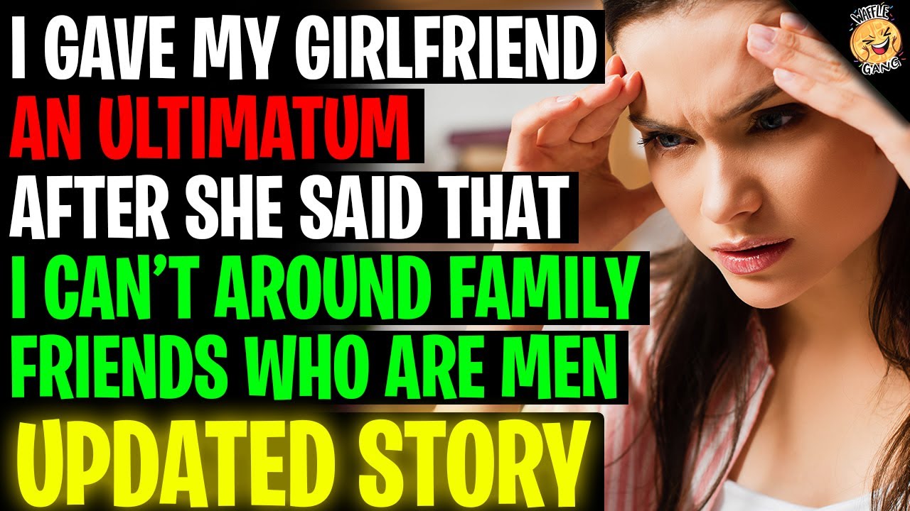 I Gave My Girlfriend An Ultimatum After She Said I Can't Hang Around Men r/Relationships
