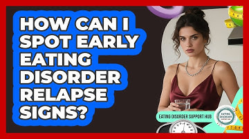 How Can I Spot Early Eating Disorder Relapse Signs? - Eating Disorder Support Hub