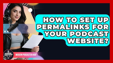 How To Set Up Permalinks For Your Podcast Website? - Modern Podcaster Hub