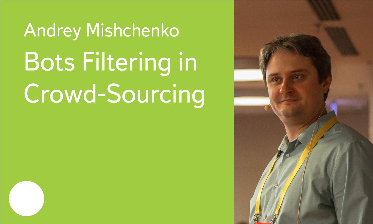 Bots Filtering in Crowd-Sourcing - Dr. Andrey Mishchenko