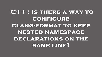 C++ : Is there a way to configure clang-format to keep nested namespace declarations on the same lin