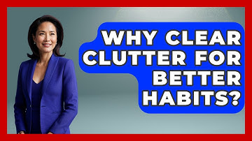 Why Clear Clutter For Better Habits? - Habit Hacks Hub