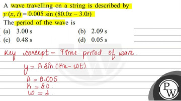 A wave travelling on a string is described by \( y(x, t)=0.005 \sin (80.0 x-3.0 t) \) The period...