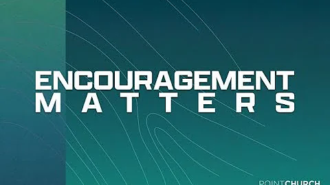 "Encouragement Matters" - Bro. Joseph Thibodeaux