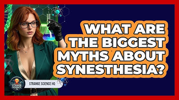 What Are The Biggest Myths About Synesthesia? - Strange Science HQ