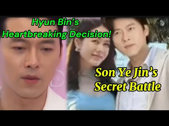 Son Ye Jin's Secret Battle: Hyun Bin's Heartbreaking Decision - YouTube