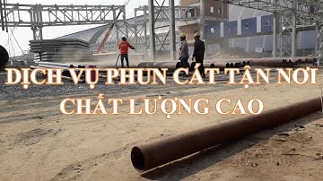 Dịch vụ phun cát tẩy rỉ, tẩy sơn chất lượng cao