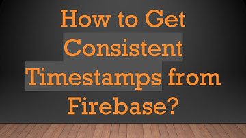 How to Get Consistent Timestamps from Firebase?
