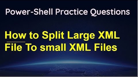 Powershell code to Split Large XML File To Multiple smaller XML Files