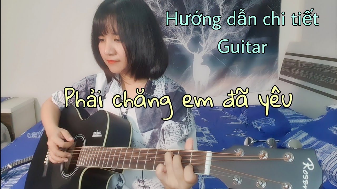 Hướng dẫn & Cover Guitar] PHẢI CHĂNG EM ĐÃ YÊU – Chi tiết | Juky San