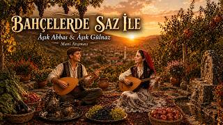Bahçelerde Saz İle Âşık Abbas & Âşık Gülnaz Âşık Atışması
