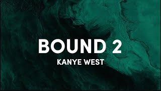 Kanye West - bound 2 (lyrics speedup) - bound to fall in love