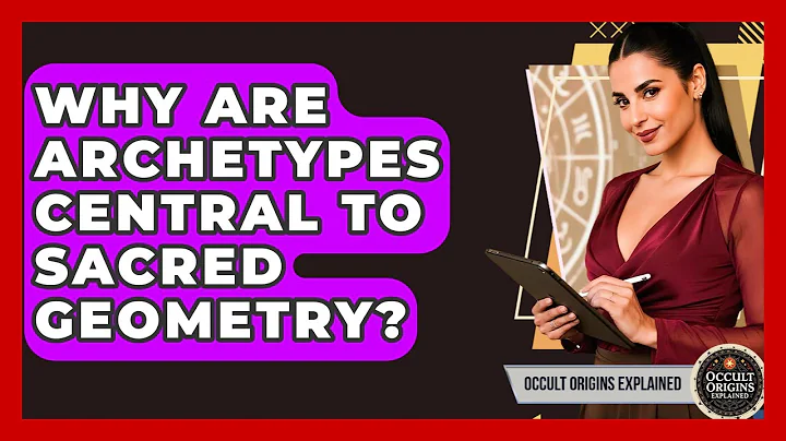 Why Are Archetypes Central To Sacred Geometry? - Occult Origins Explained