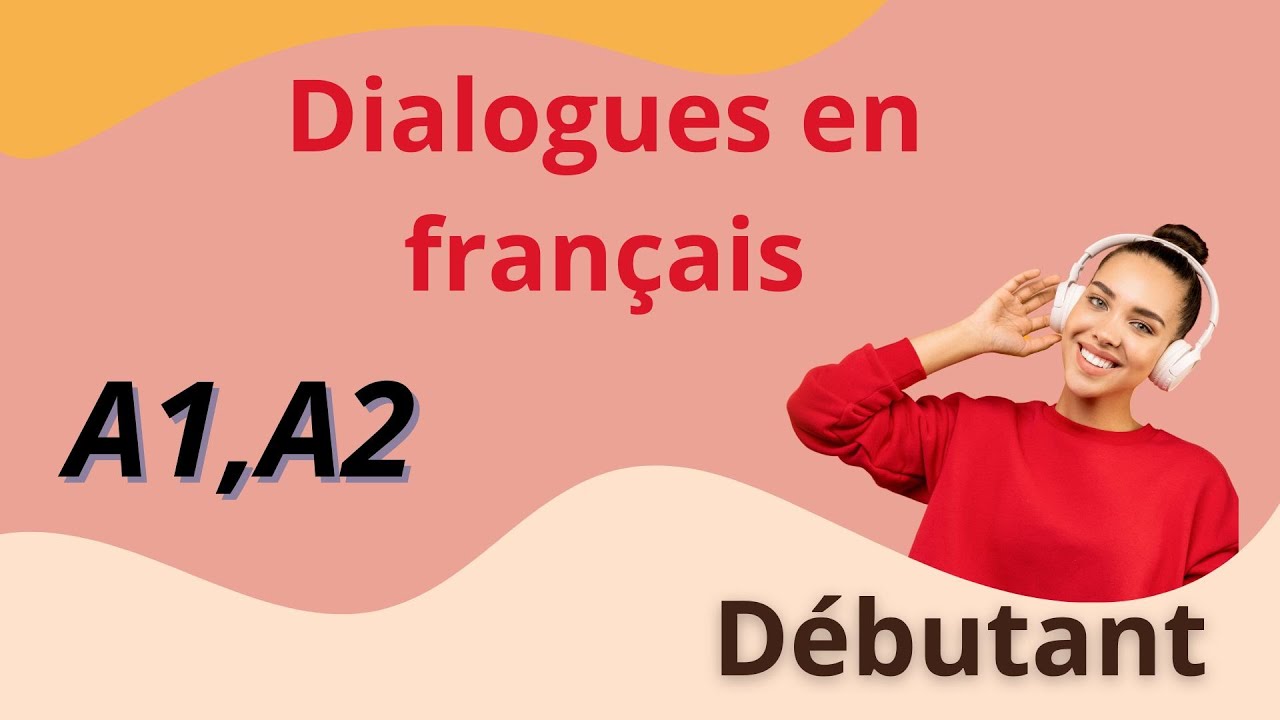 Dialogues en français pour débutants - Niveau A1/A2 - YouTube