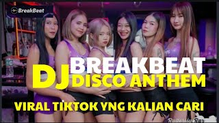 DJ DISCO ANTHEM BREAKBEAT VIRAL TIKTOK || YANG KALIAN CARI