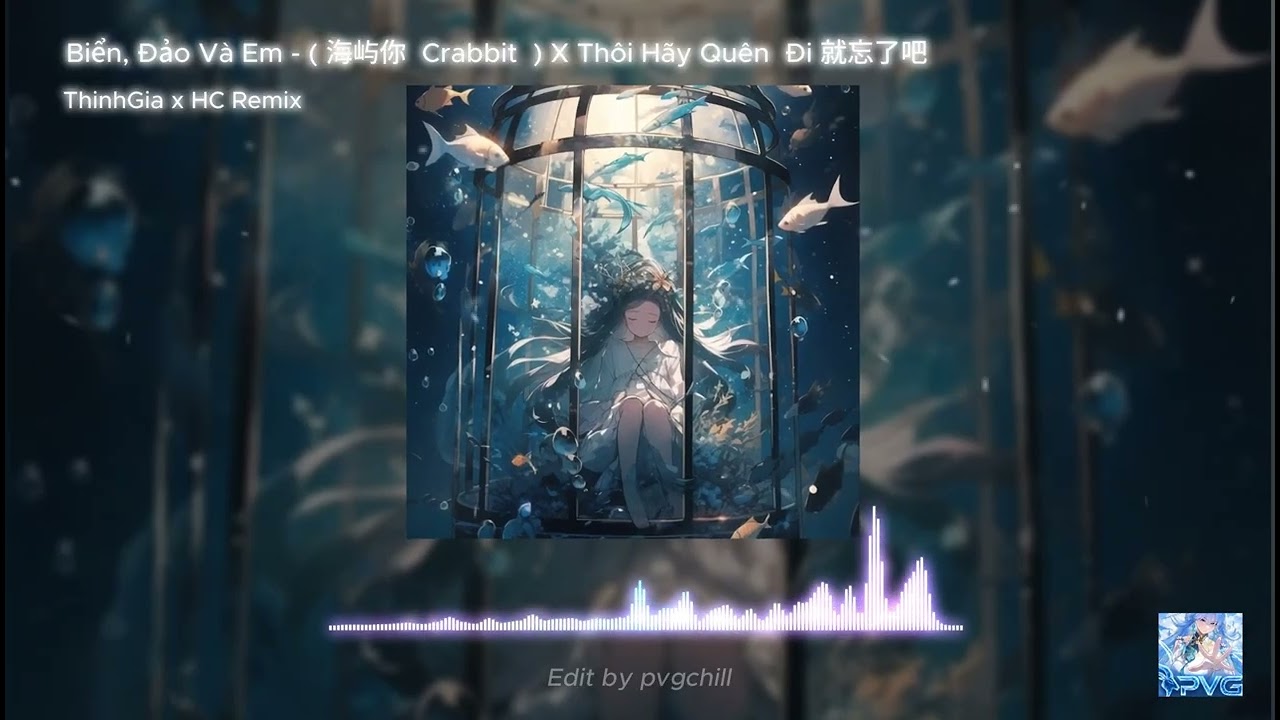 Biển, Đảo Và Em - ( 海屿你  Crabbit  ) X Thôi Hãy Quên  Đi ( 就忘了吧  1K) - Bản Mashup Cực Suy 2026.