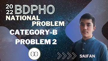 BdPHO 2022 National | Category-B | Problem - 2 | Saifan