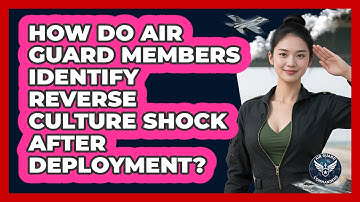 How Do Air Guard Members Identify Reverse Culture Shock After Deployment? - Air Guard Commanders