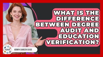 What Is The Difference Between Degree Audit And Education Verification? - Admin Career Guide