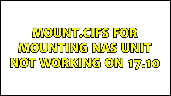 Ubuntu: mount.cifs for mounting NAS unit not working on 17.10 (2 Solutions!!)