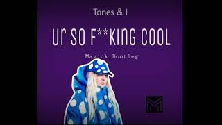 Tones & I - Ur So F**king Cool (Mavick bootleg)