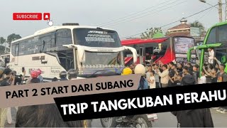PART 2 TRIP TANGKUBAN PERAHU WITH KALEBAS BABY BOSS [KONVOI DARI SUBANG]