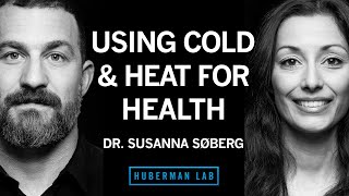 Dr. Susanna Søberg: How to Use Cold \& Heat Exposure to Improve Your Health | Huberman Lab Podcast