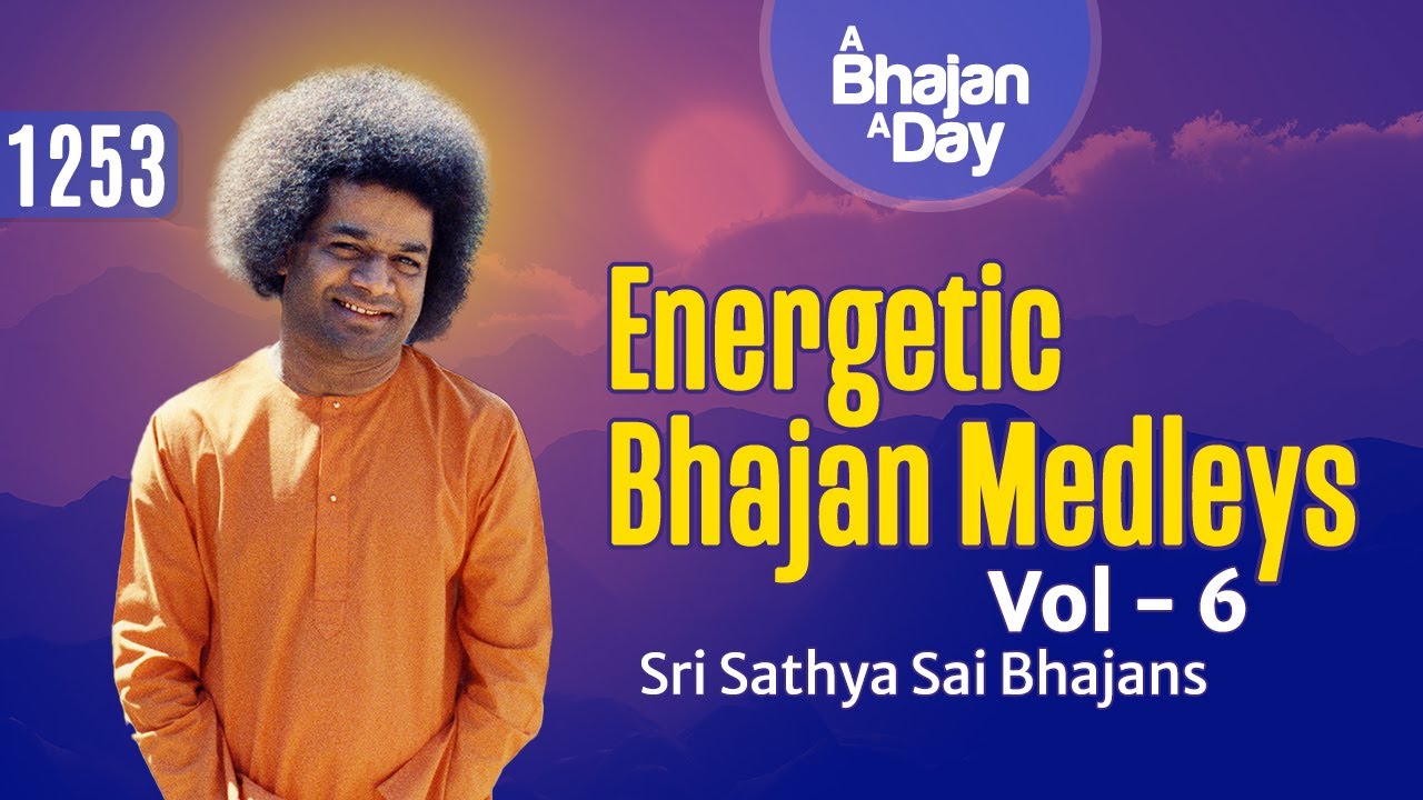 1253 - Energetic Bhajan Medleys Vol - 6 | Sri Sathya Sai Bhajans ...