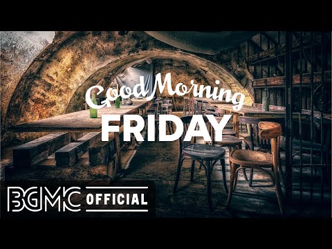 FRIDAY MORNING JAZZ: Positive Instrumental Morning Jazz & Bossa Nova Music for Good Mood
