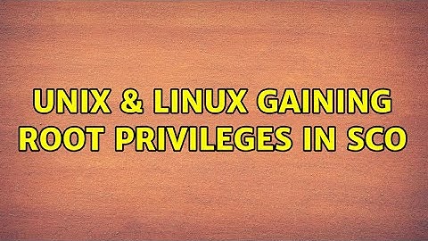 Unix & Linux: Gaining root privileges in SCO (2 Solutions!!)