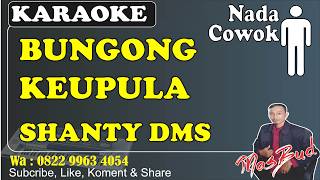 BUNGONG KEUPULA - SHANTY DMS [KARAOKE] NADA COWOK || PROGRAM MANUAL KN 7000