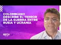 Colombian in Ukraine describes the terror of the war between Russia and
Ukraine