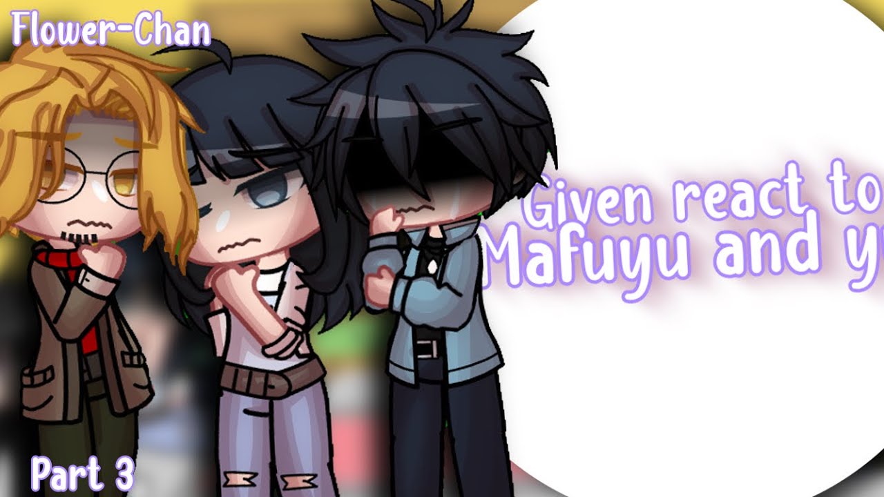 / Given react to mafuyu and yuki\Uenoyama / GachaClub / Flower-Chan / Emotional to some people! /